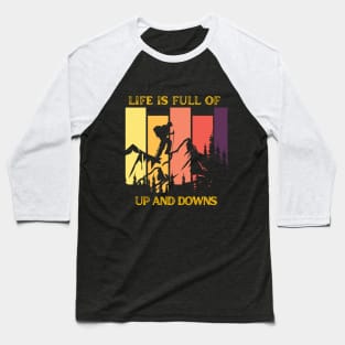 life is full of ups and  down Baseball T-Shirt